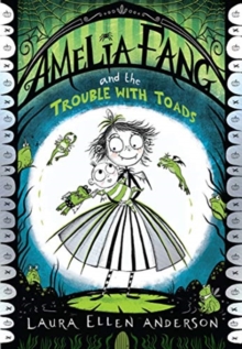 Amelia Fang and the Trouble with Toads by Laura Ellen Anderson