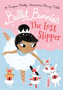 Ballet Bunnies – The Lost Slipper by Swapna Reddy illustrated by Binny Talib
