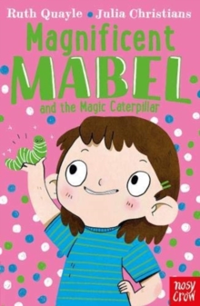 Magnificent Mabel and the Magic Caterpillar by Ruth Quayle