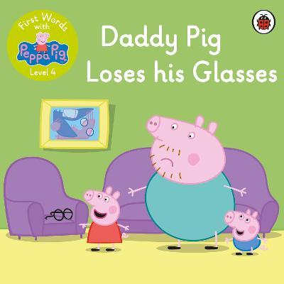 First Words with Peppa Pig: Level 4 Daddy Pig Loses His Glasses