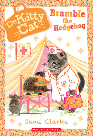 Dr Kitty Cat is Ready to Rescue Bramble the Hedgehog by Jane Clarke
