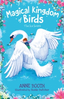 Magical Kingdom of Birds: The Ice Swans by Anne Booth