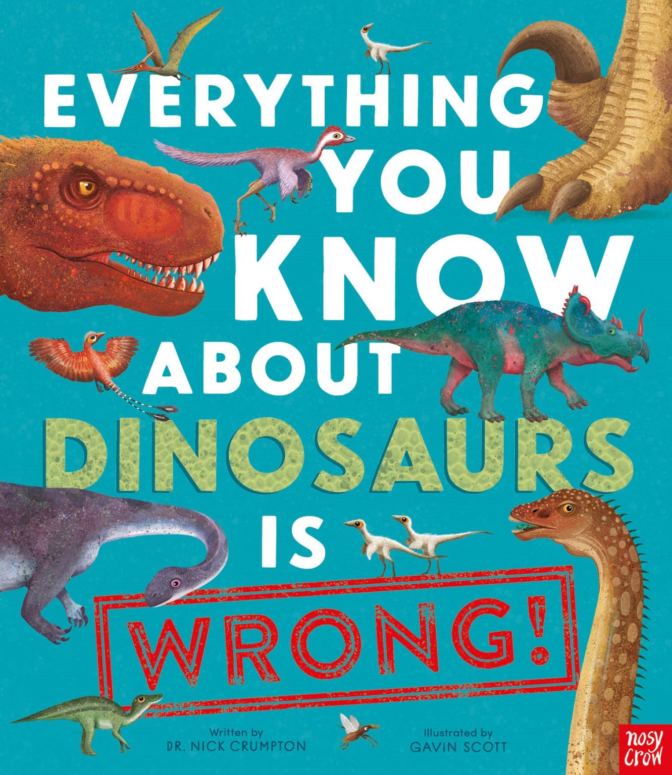 Nosy Crow: Everything You Know About Dinosaurs is WRONG!