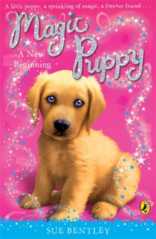 Magic Puppy: A New Beginning by Sue Bentley