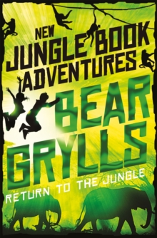 Bear Grylls: New Jungle Book Adventures: Return to the Jungle