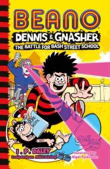 Dennis and Gnasher in the Battle for Bash Street School by I P Daley