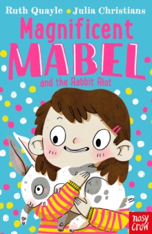 Magnificent Mabel and the Rabbit Riot by Ruth Quayle